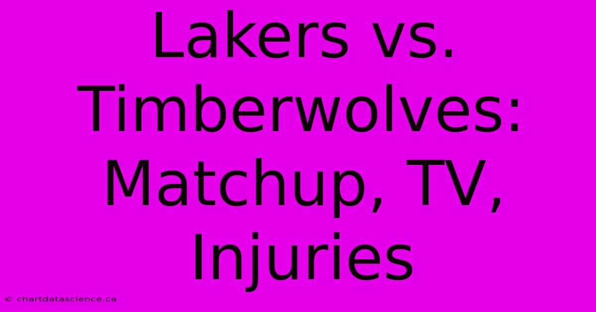 Lakers Vs. Timberwolves: Matchup, TV, Injuries