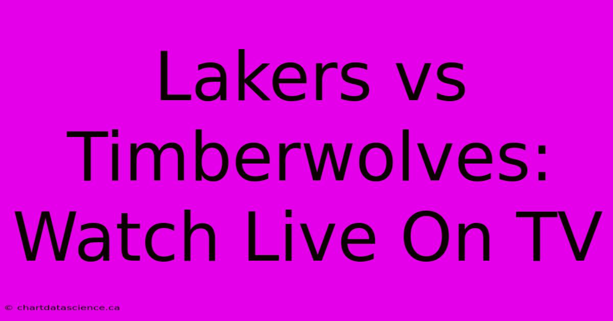 Lakers Vs Timberwolves: Watch Live On TV