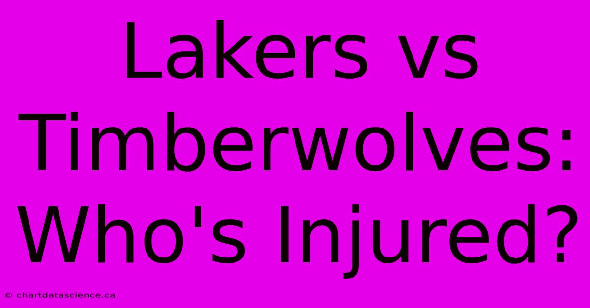 Lakers Vs Timberwolves: Who's Injured?