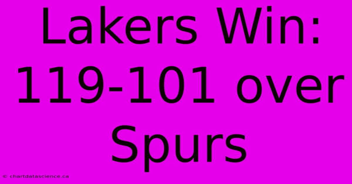 Lakers Win: 119-101 Over Spurs