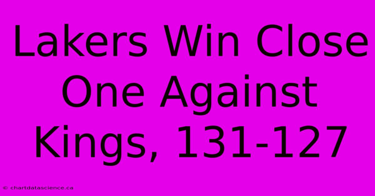 Lakers Win Close One Against Kings, 131-127