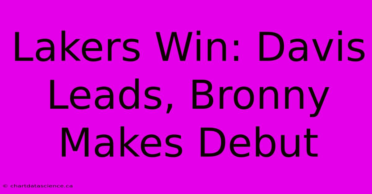 Lakers Win: Davis Leads, Bronny Makes Debut