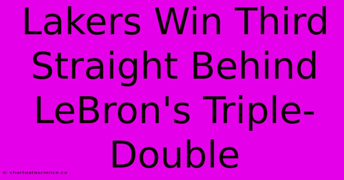 Lakers Win Third Straight Behind LeBron's Triple-Double