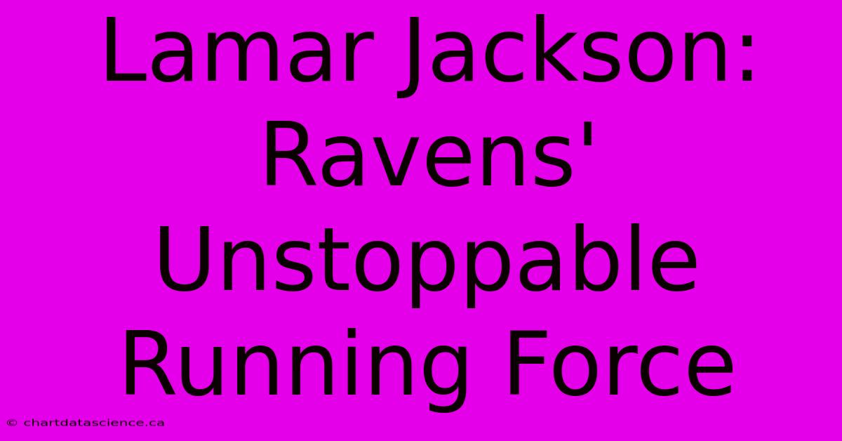 Lamar Jackson: Ravens' Unstoppable Running Force