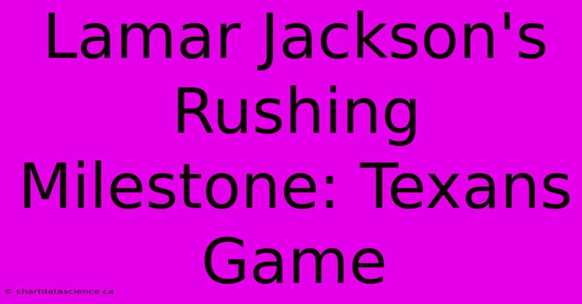 Lamar Jackson's Rushing Milestone: Texans Game