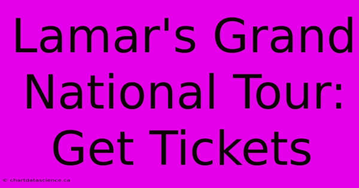 Lamar's Grand National Tour: Get Tickets