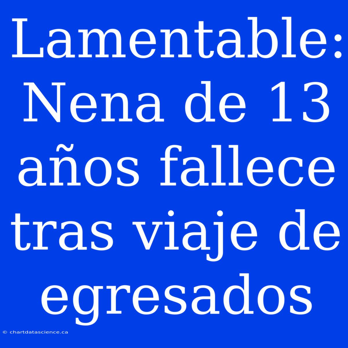 Lamentable: Nena De 13 Años Fallece Tras Viaje De Egresados