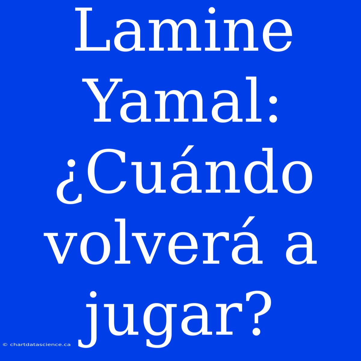 Lamine Yamal: ¿Cuándo Volverá A Jugar?