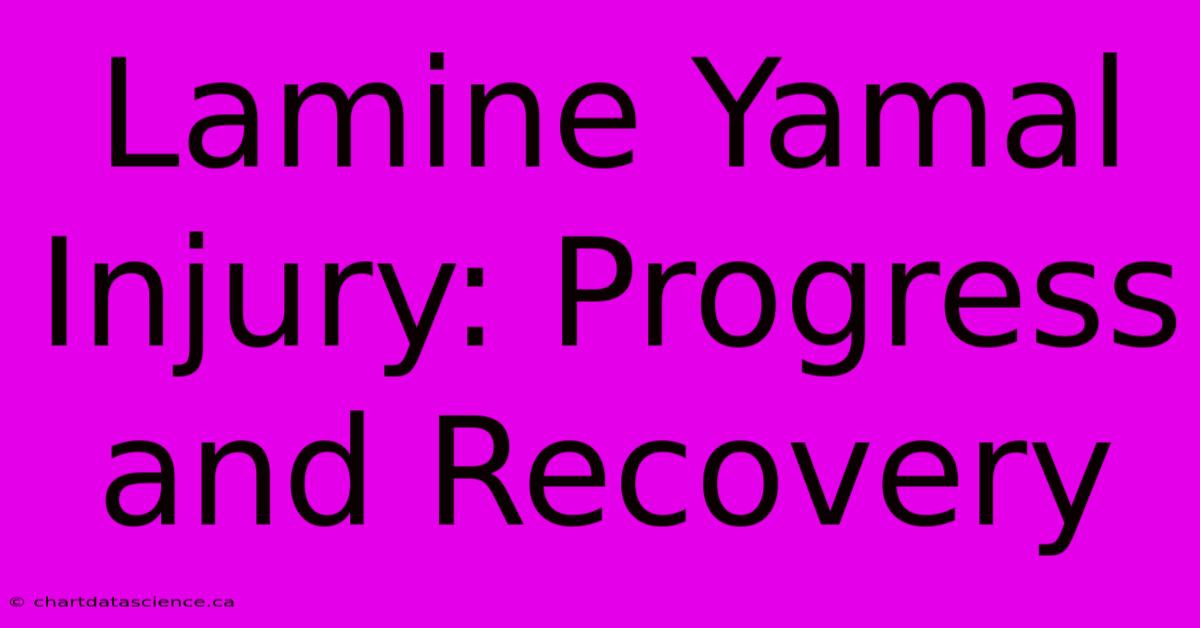 Lamine Yamal Injury: Progress And Recovery