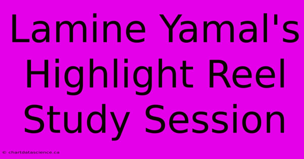 Lamine Yamal's Highlight Reel Study Session