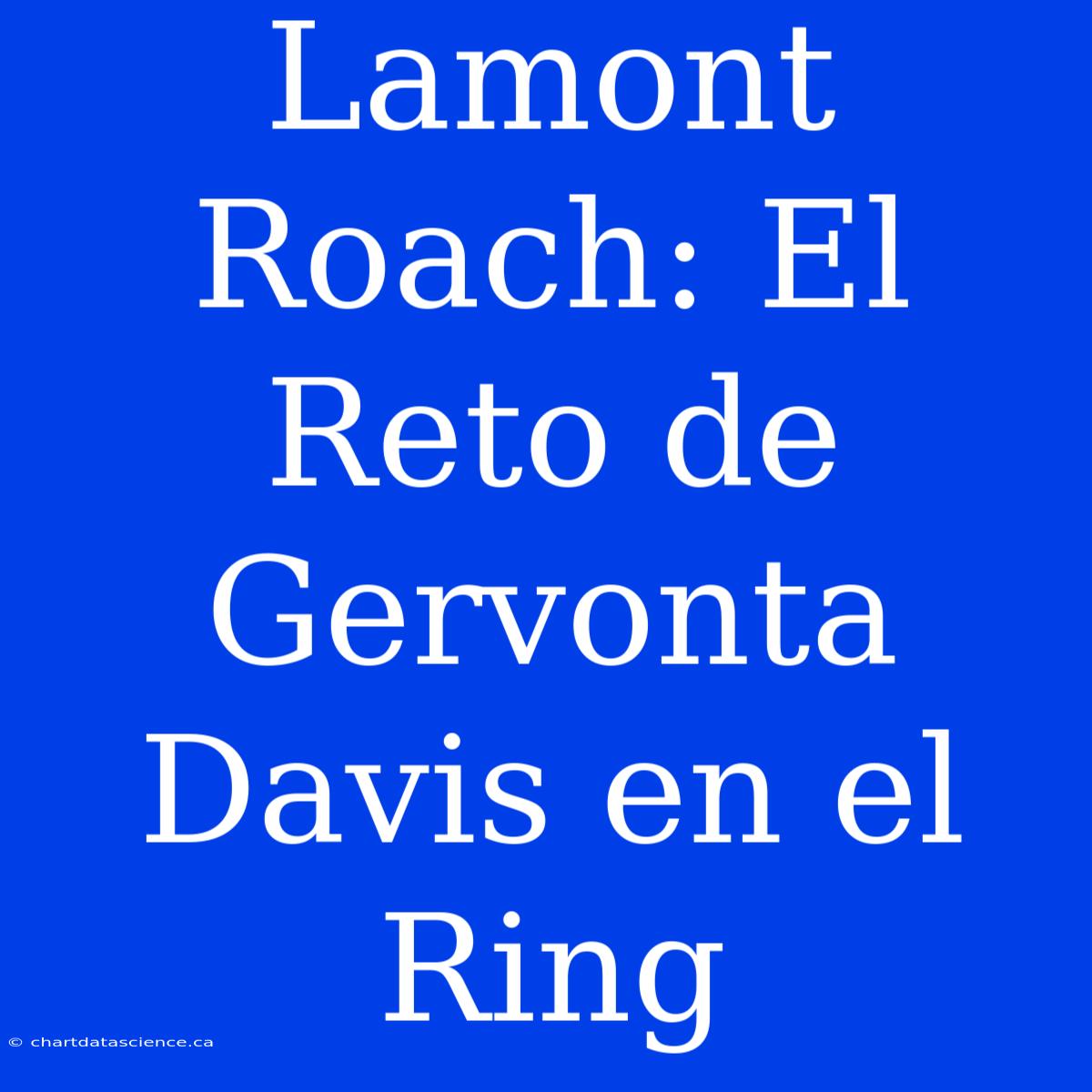 Lamont Roach: El Reto De Gervonta Davis En El Ring