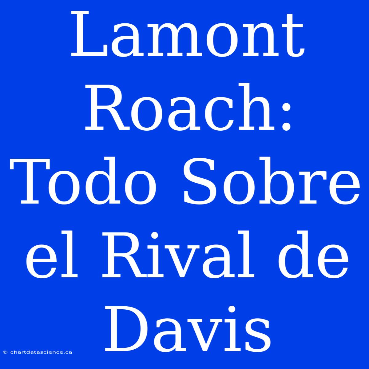 Lamont Roach: Todo Sobre El Rival De Davis