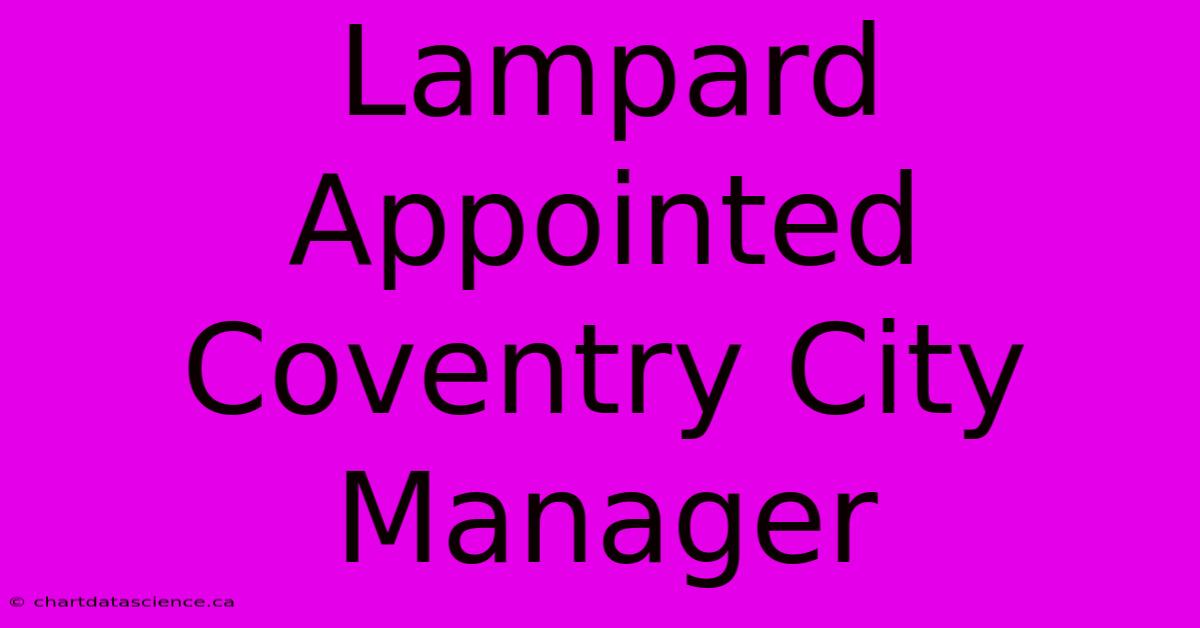 Lampard Appointed Coventry City Manager