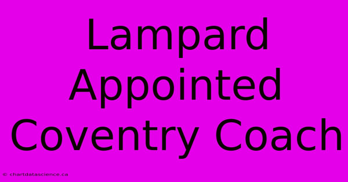 Lampard Appointed Coventry Coach