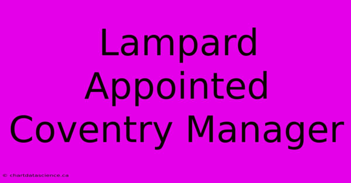 Lampard Appointed Coventry Manager