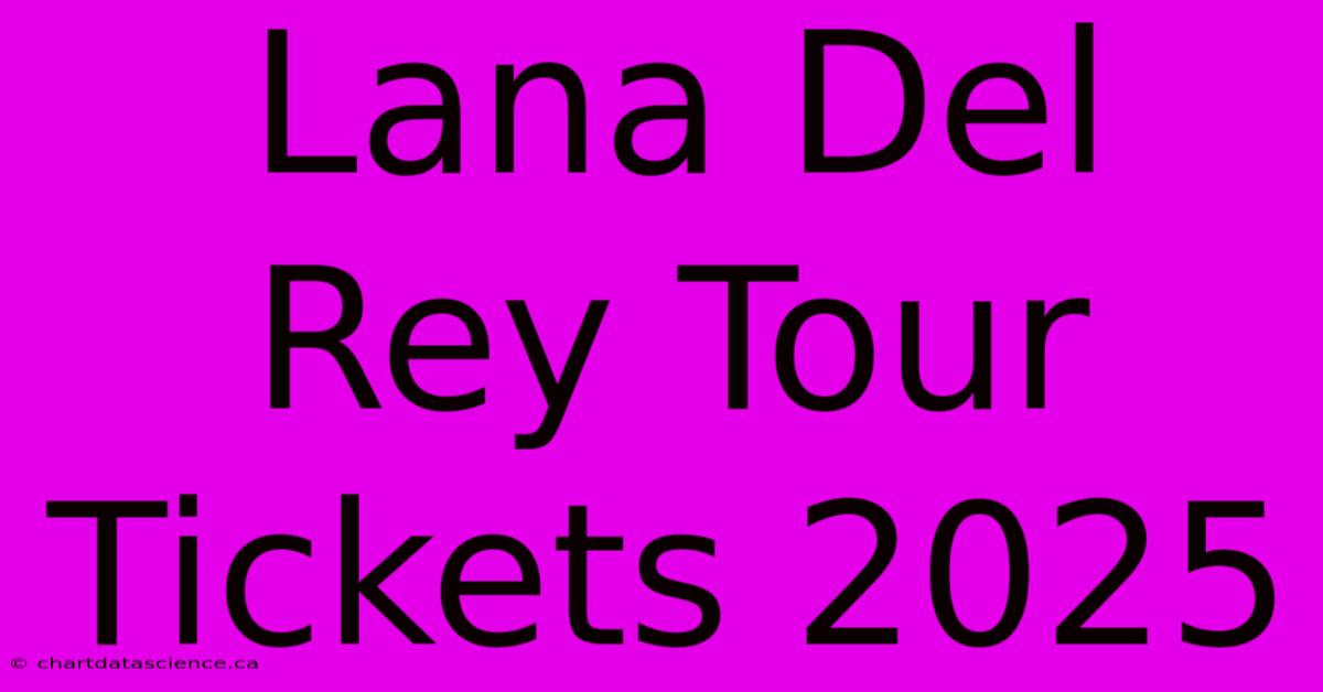 Lana Del Rey Tour Tickets 2025