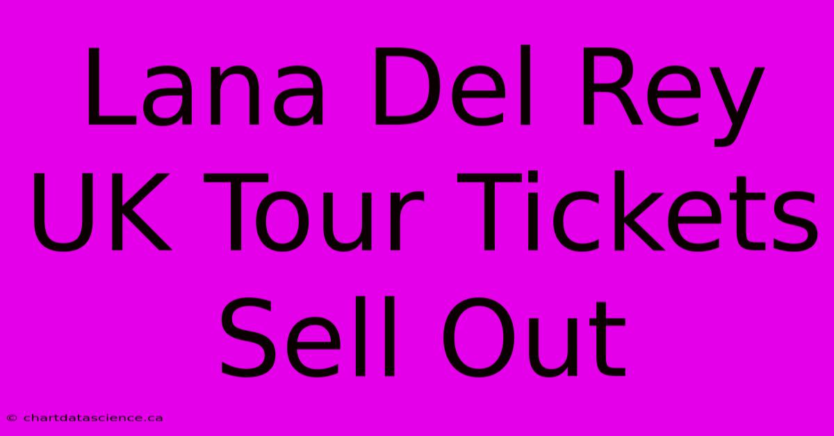 Lana Del Rey UK Tour Tickets Sell Out