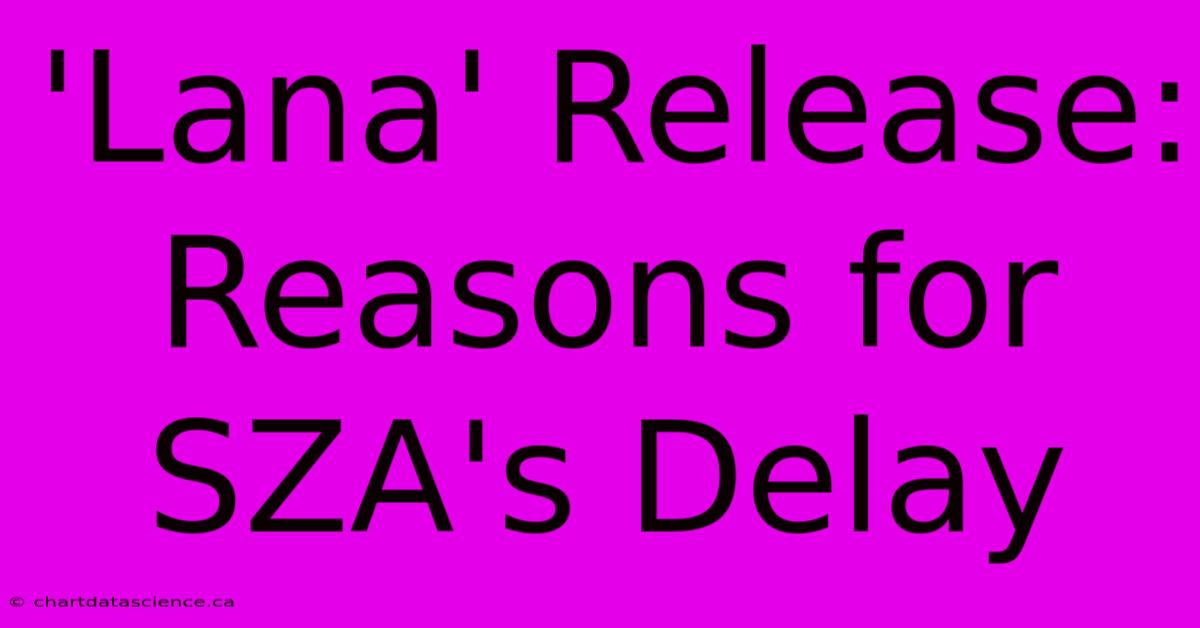 'Lana' Release: Reasons For SZA's Delay