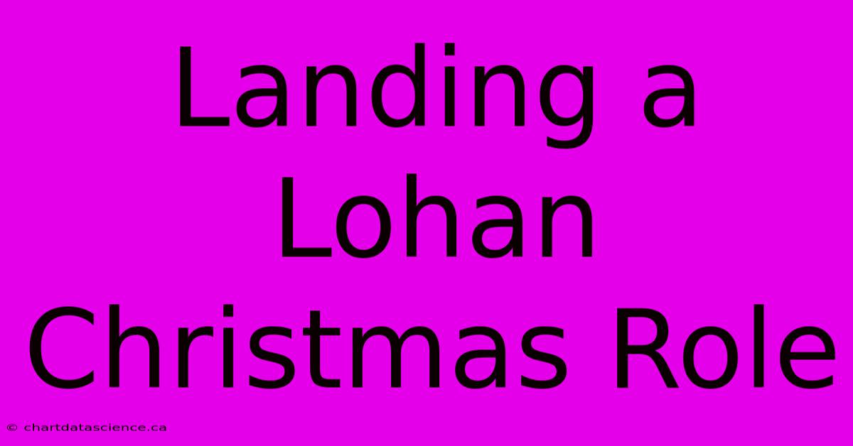 Landing A Lohan Christmas Role