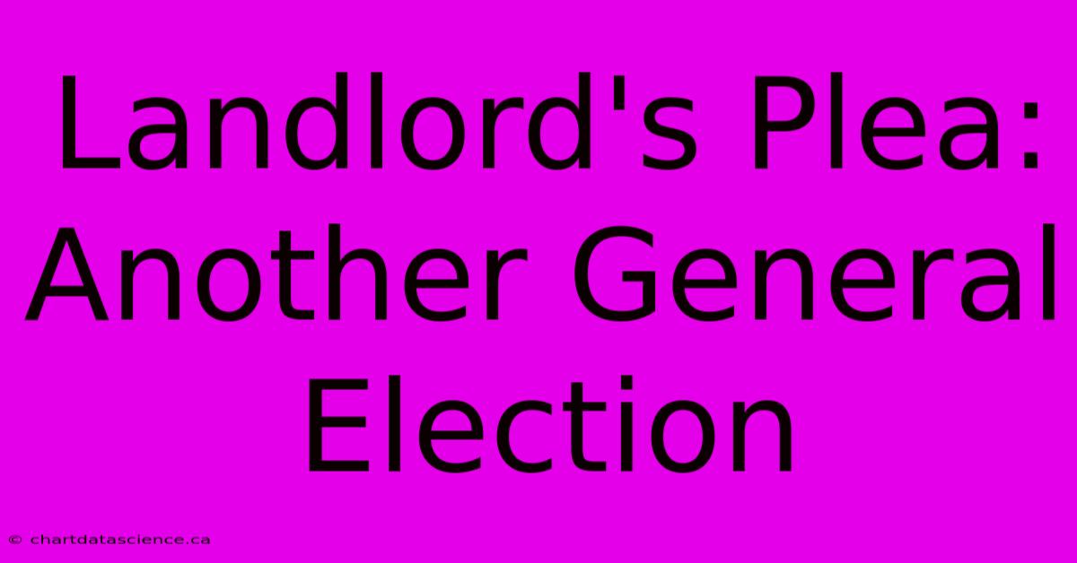 Landlord's Plea: Another General Election