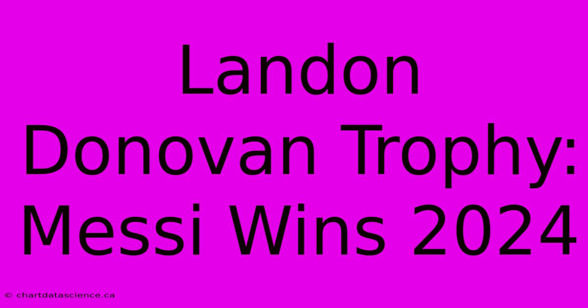 Landon Donovan Trophy: Messi Wins 2024