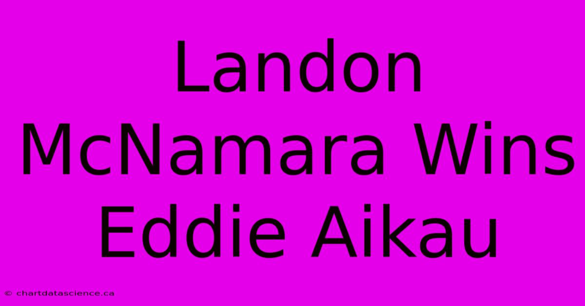 Landon McNamara Wins Eddie Aikau