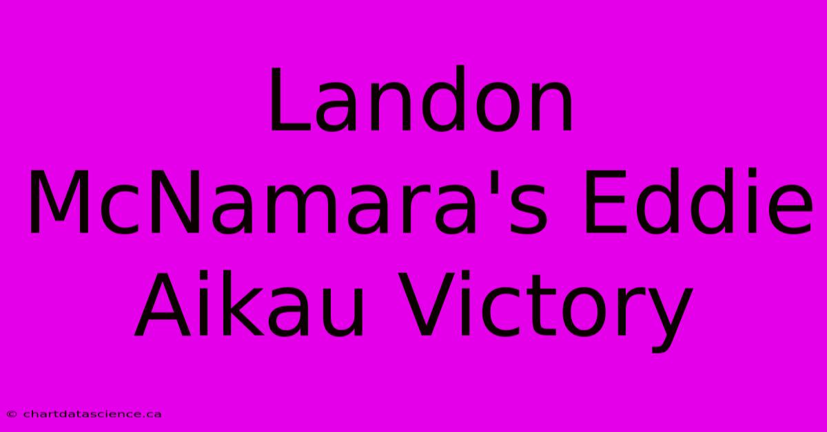 Landon McNamara's Eddie Aikau Victory