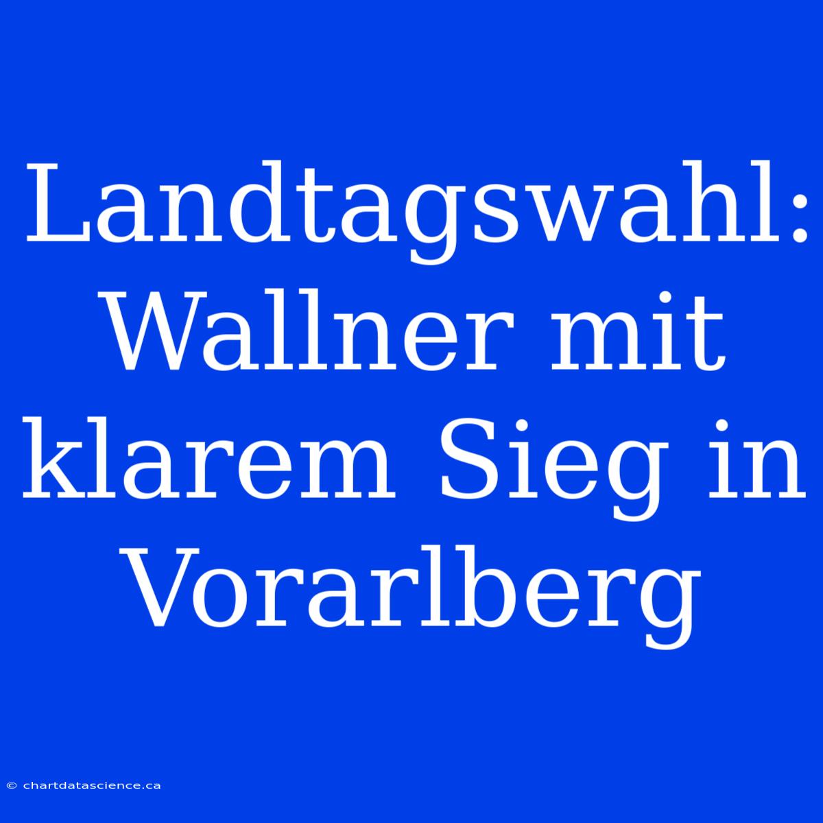 Landtagswahl: Wallner Mit Klarem Sieg In Vorarlberg