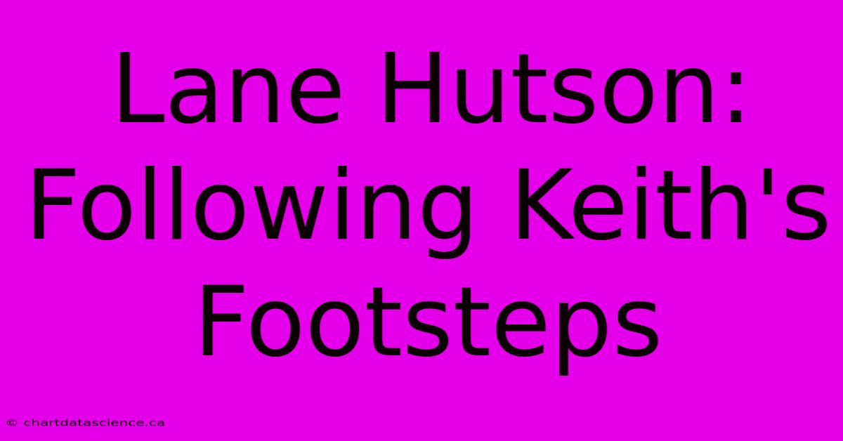 Lane Hutson: Following Keith's Footsteps