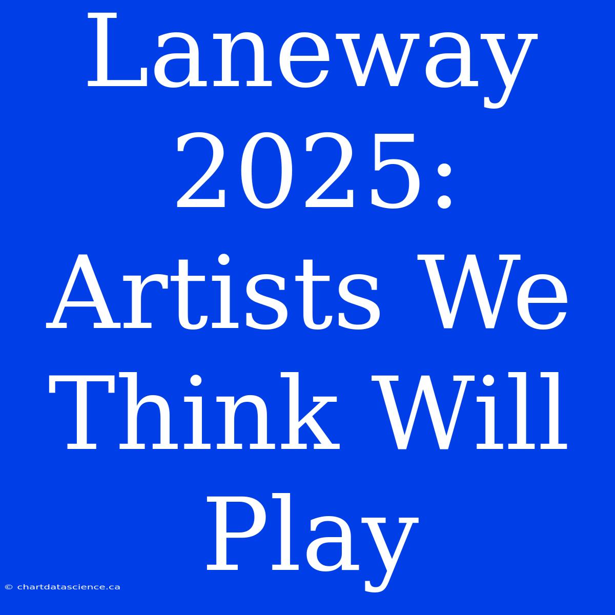 Laneway 2025: Artists We Think Will Play