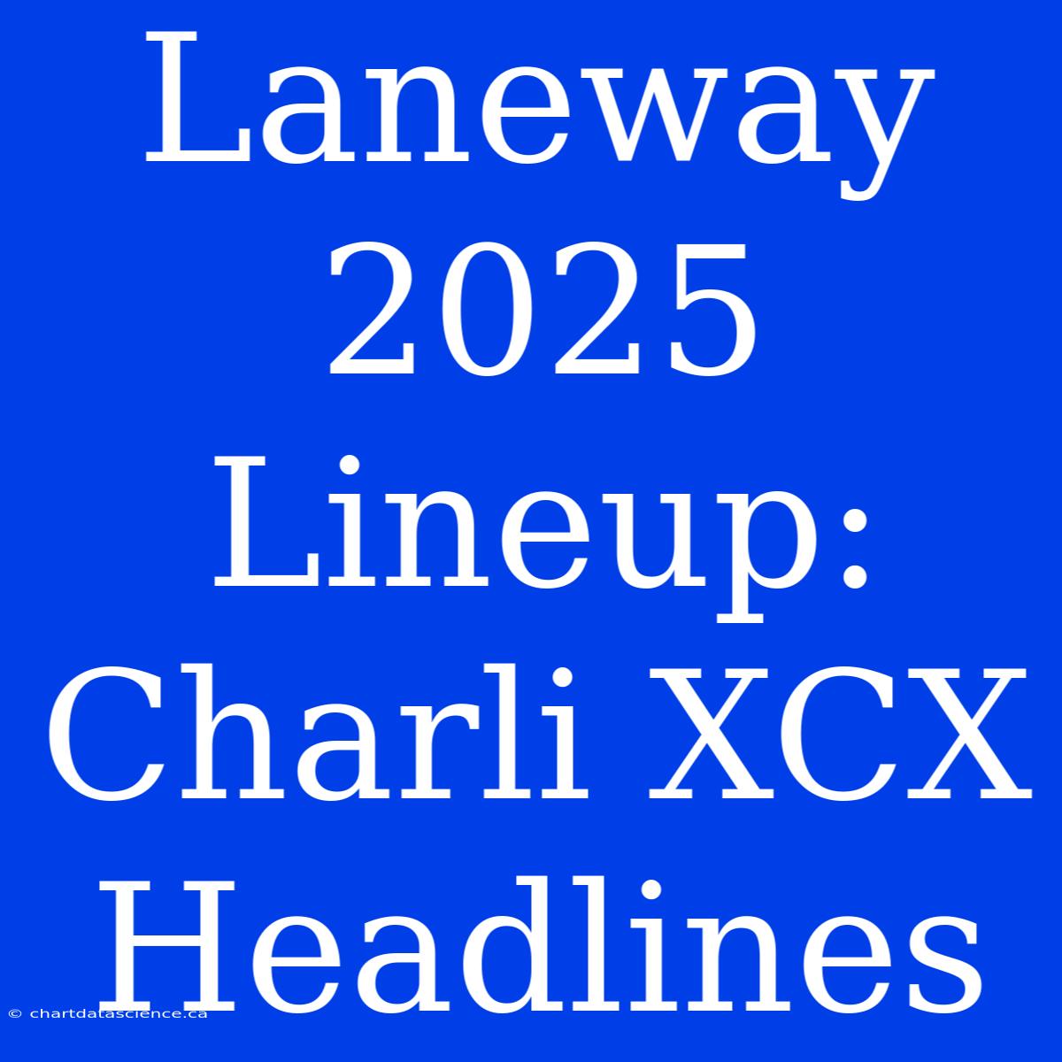 Laneway 2025 Lineup: Charli XCX Headlines