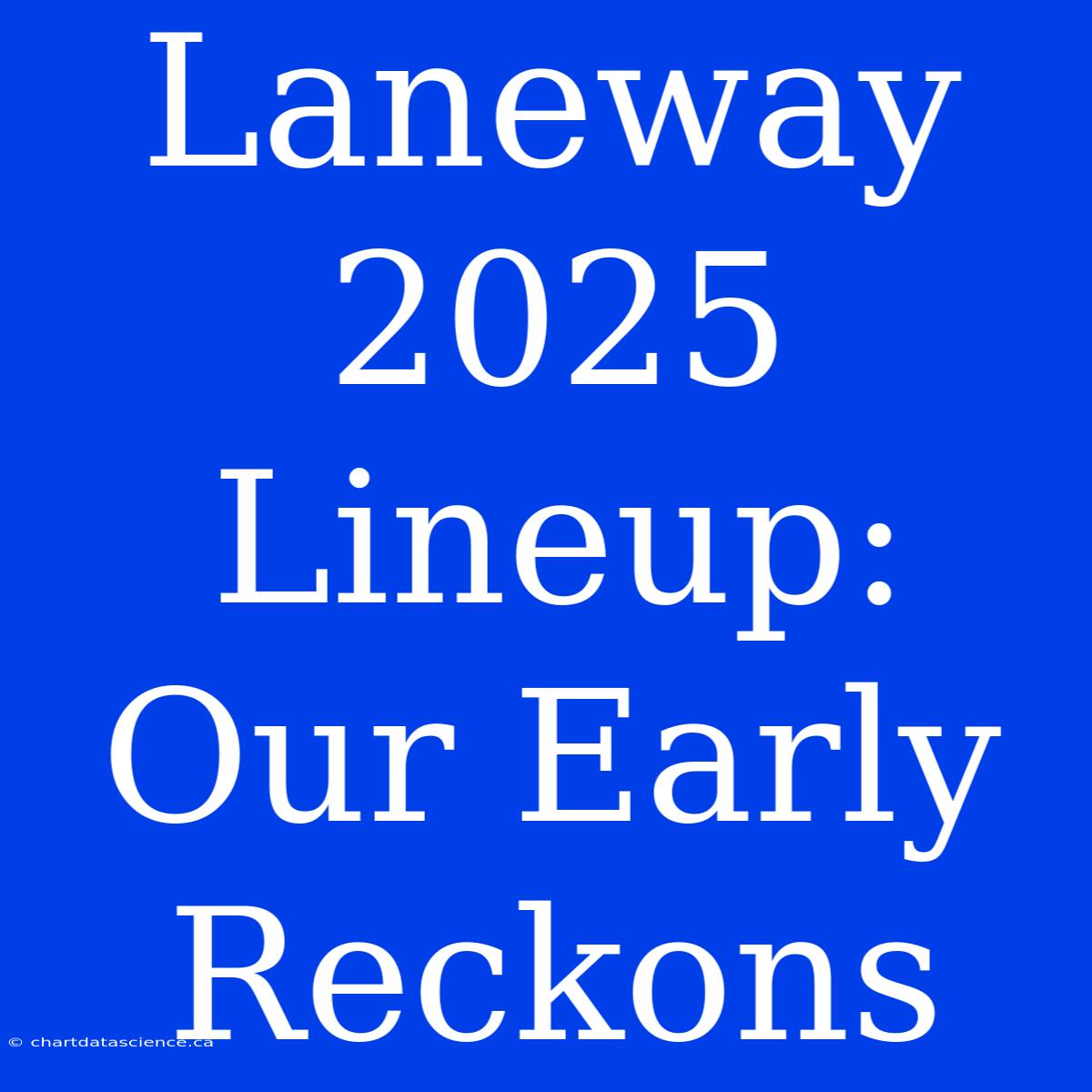 Laneway 2025 Lineup: Our Early Reckons