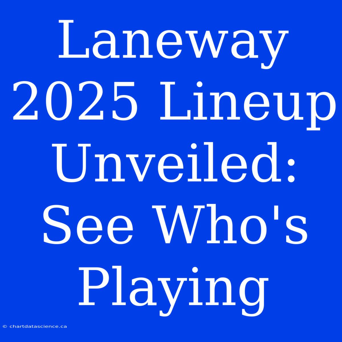 Laneway 2025 Lineup Unveiled: See Who's Playing