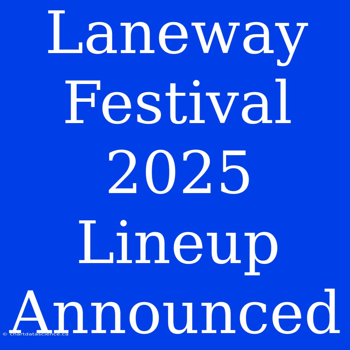 Laneway Festival 2025 Lineup Announced