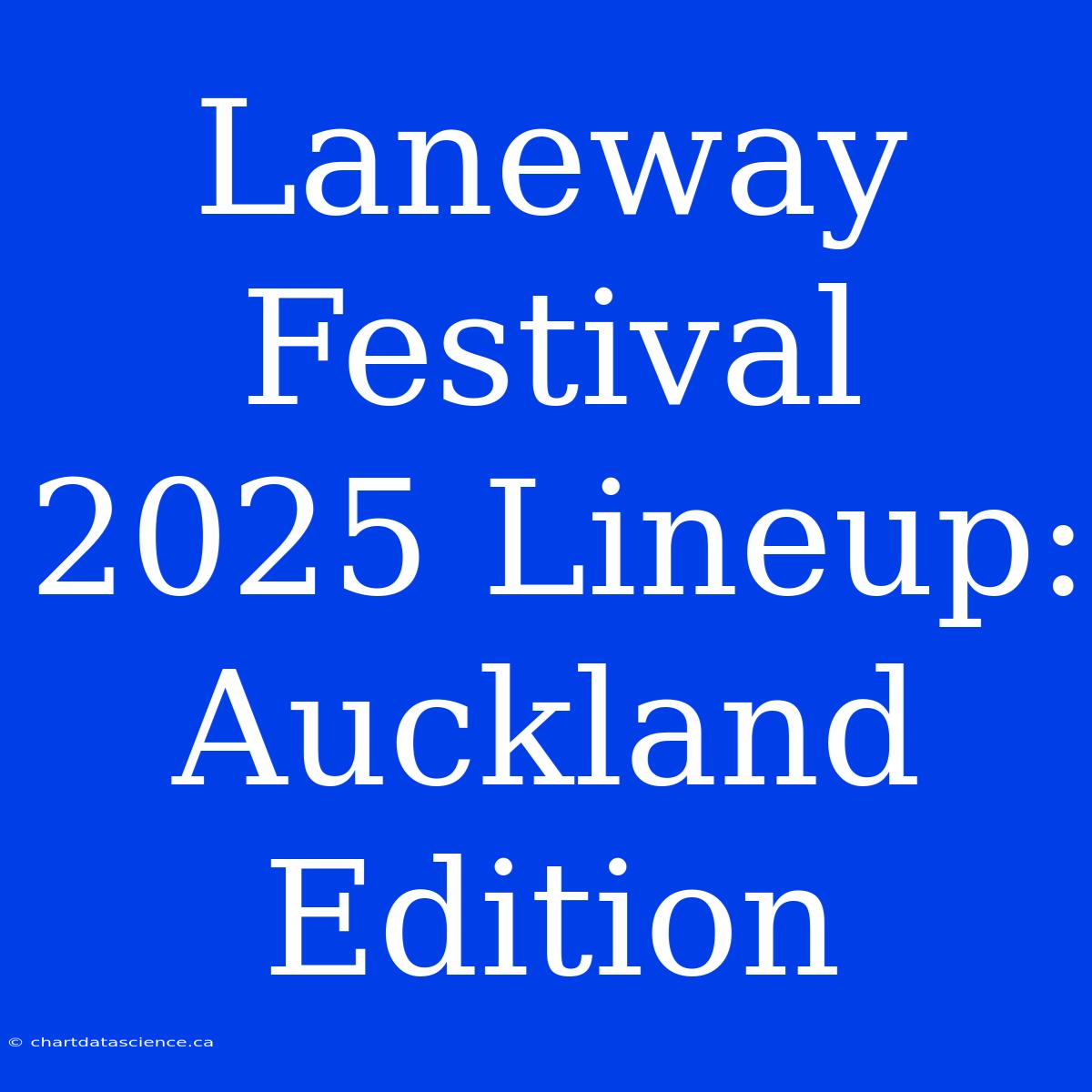 Laneway Festival 2025 Lineup: Auckland Edition