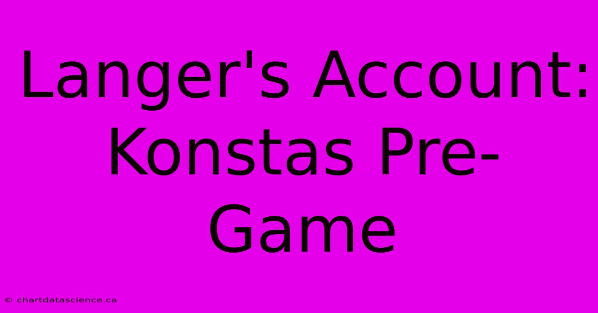 Langer's Account: Konstas Pre-Game