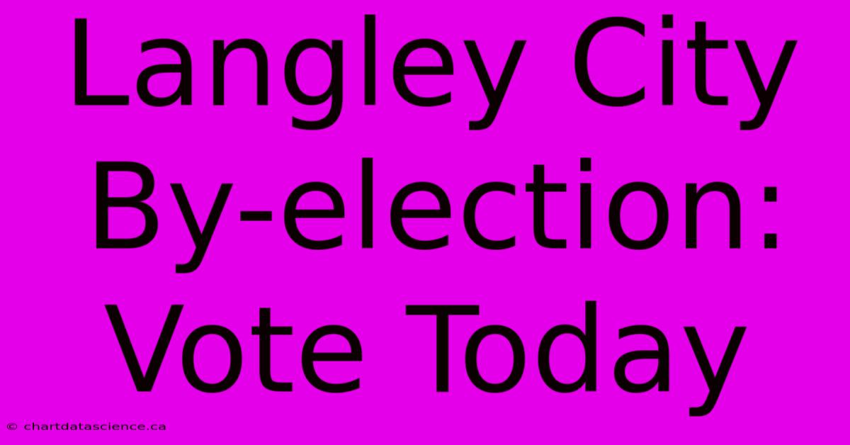 Langley City By-election: Vote Today