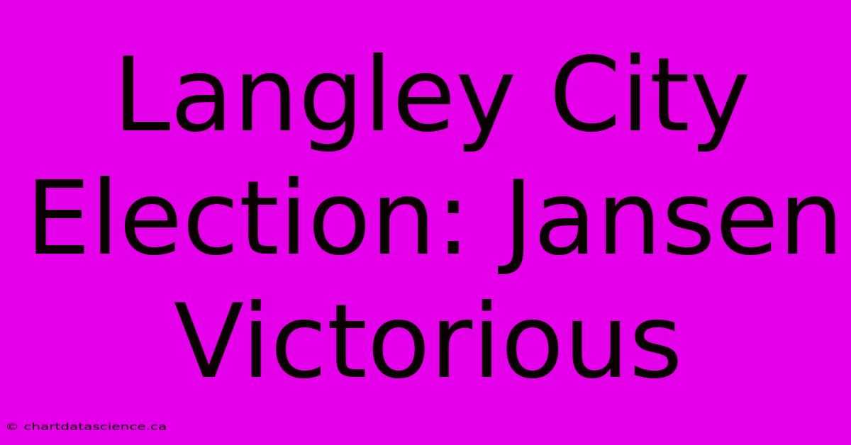 Langley City Election: Jansen Victorious