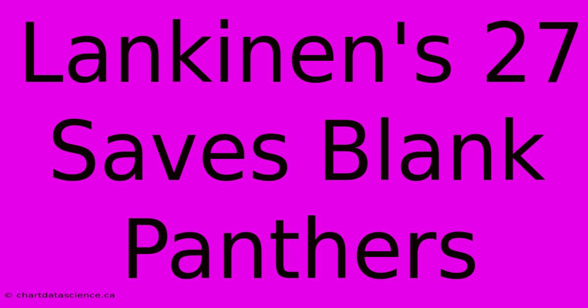 Lankinen's 27 Saves Blank Panthers