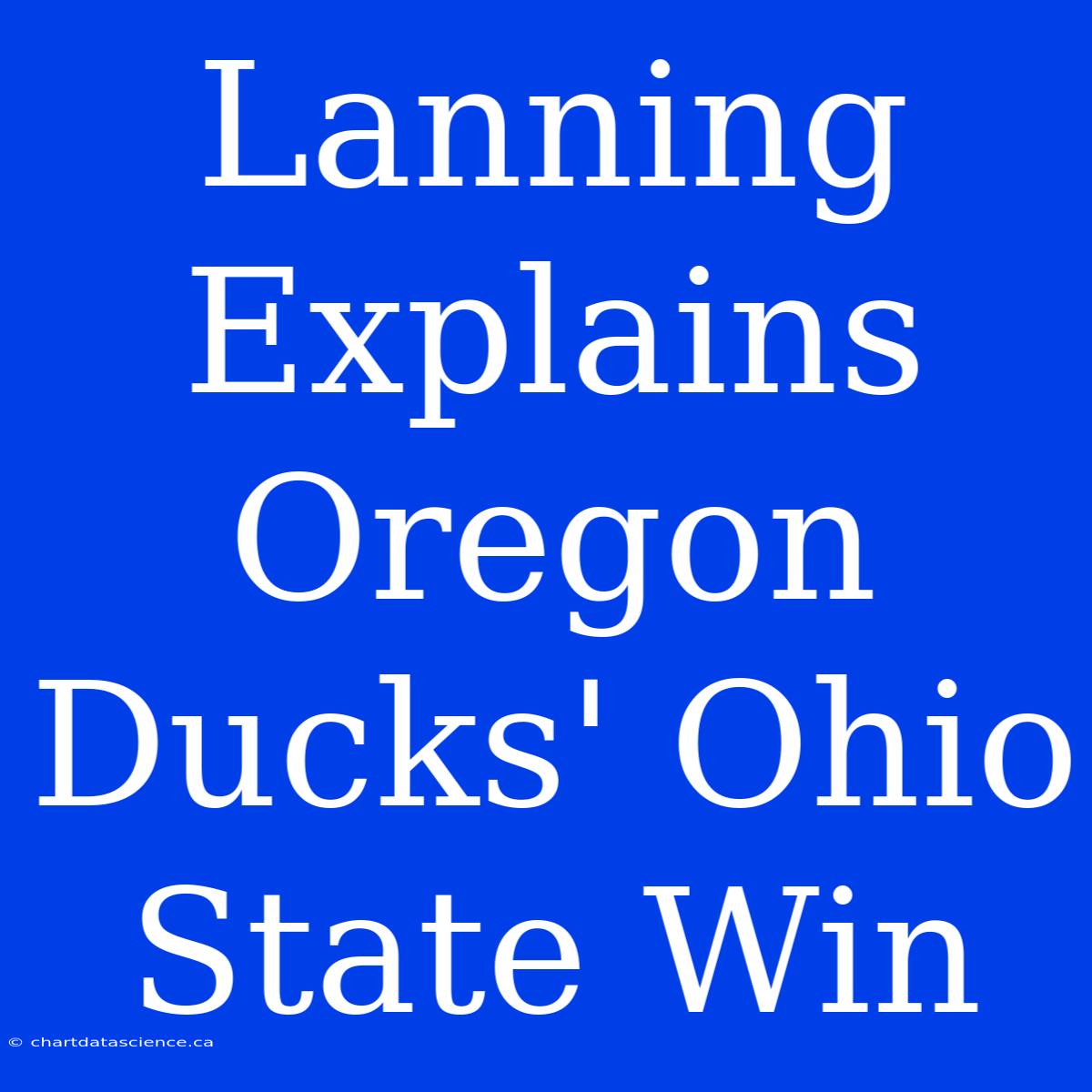 Lanning Explains Oregon Ducks' Ohio State Win