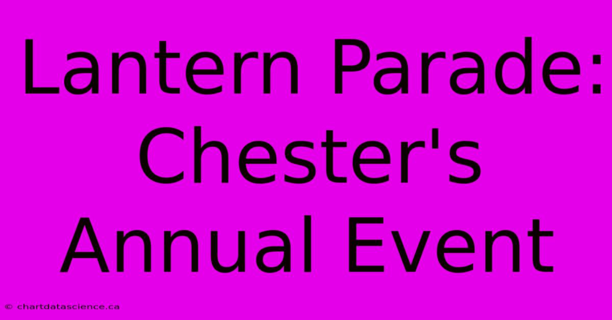 Lantern Parade: Chester's Annual Event