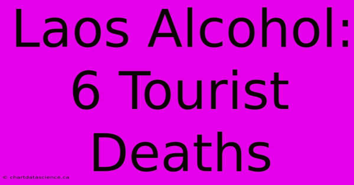 Laos Alcohol: 6 Tourist Deaths