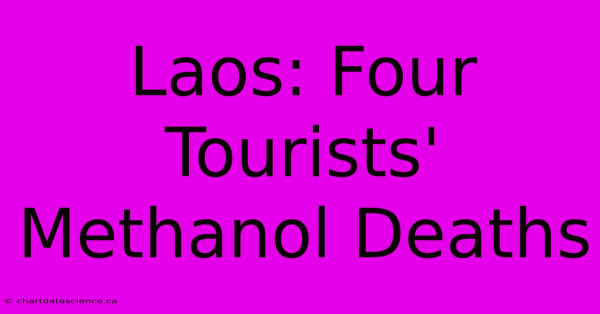 Laos: Four Tourists' Methanol Deaths