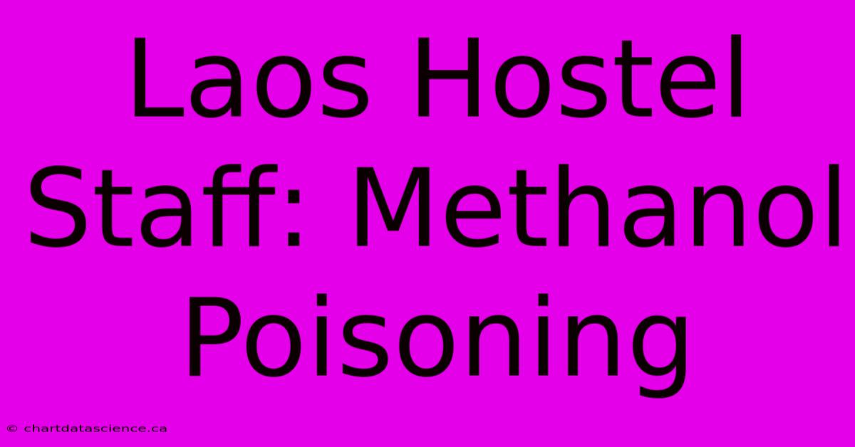 Laos Hostel Staff: Methanol Poisoning