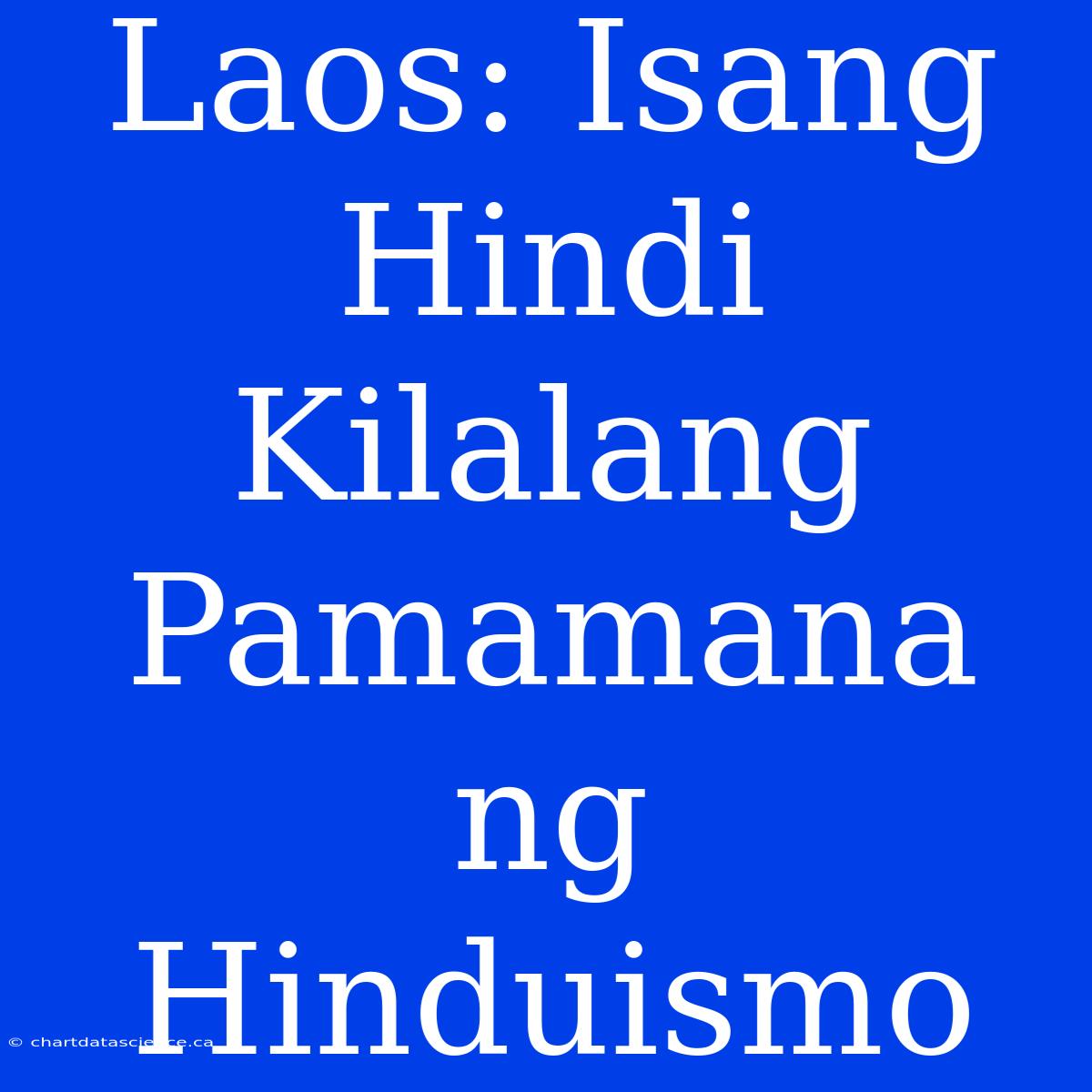 Laos: Isang Hindi Kilalang Pamamana Ng Hinduismo