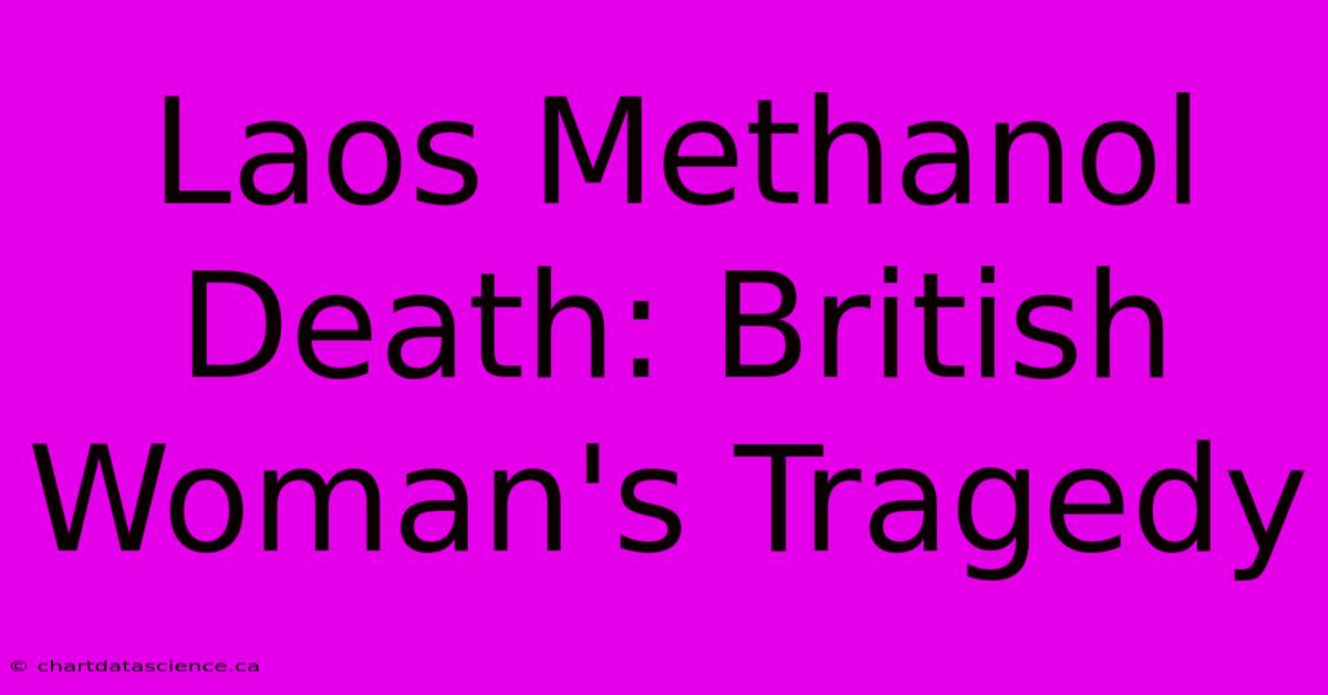 Laos Methanol Death: British Woman's Tragedy