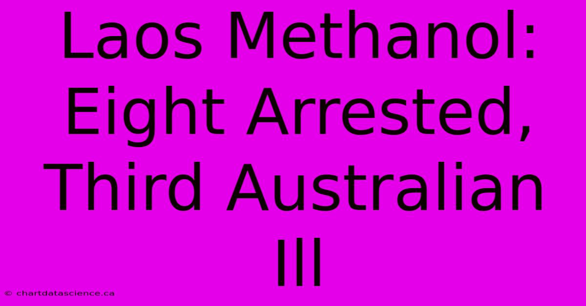 Laos Methanol: Eight Arrested, Third Australian Ill