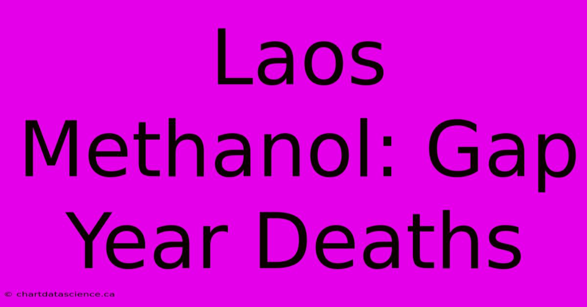 Laos Methanol: Gap Year Deaths