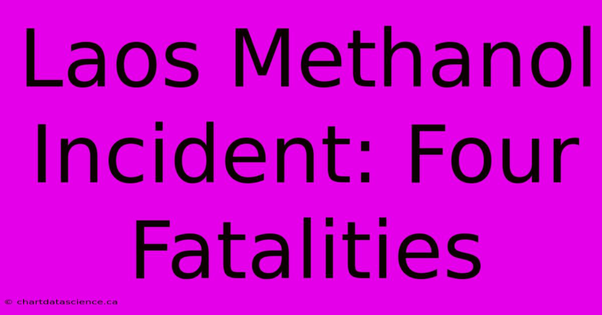 Laos Methanol Incident: Four Fatalities