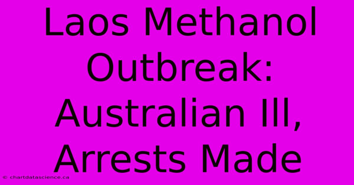 Laos Methanol Outbreak: Australian Ill, Arrests Made